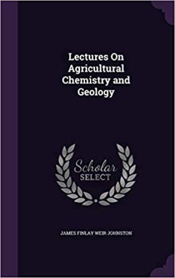 Lectures on Agricultural Chemistry and Geology