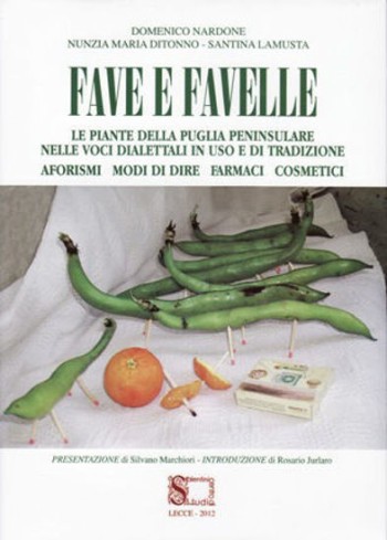 Fave e Favelle. Le piante della Puglia peninsulare nelle voci dialettali in uso e di tradizione. Aforismi, modi di dire, farmaci, cosmetici