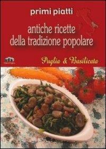 Puglia e Basilicata. Primi piatti. In Antiche ricette della tradizione popolare
